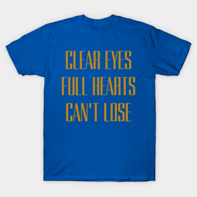 clear eyes full hearts cant lose T-Shirt by Junalben Mamaril